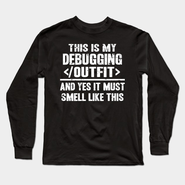 Funny Debugging Outfit Programmer Gift Coding Long Sleeve T-Shirt by Kuehni